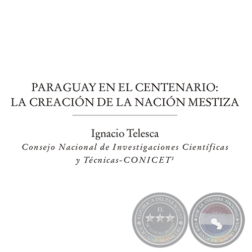 PARAGUAY EN EL BICENTENARIO: LA CREACIN DE LA NACIN MESTIZA - Por IGNACIO TELESCA - Ao: 2010